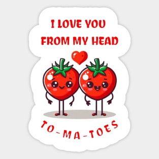 I LOVE YOU FROM MY HEAD TO-MA-TOES Sticker